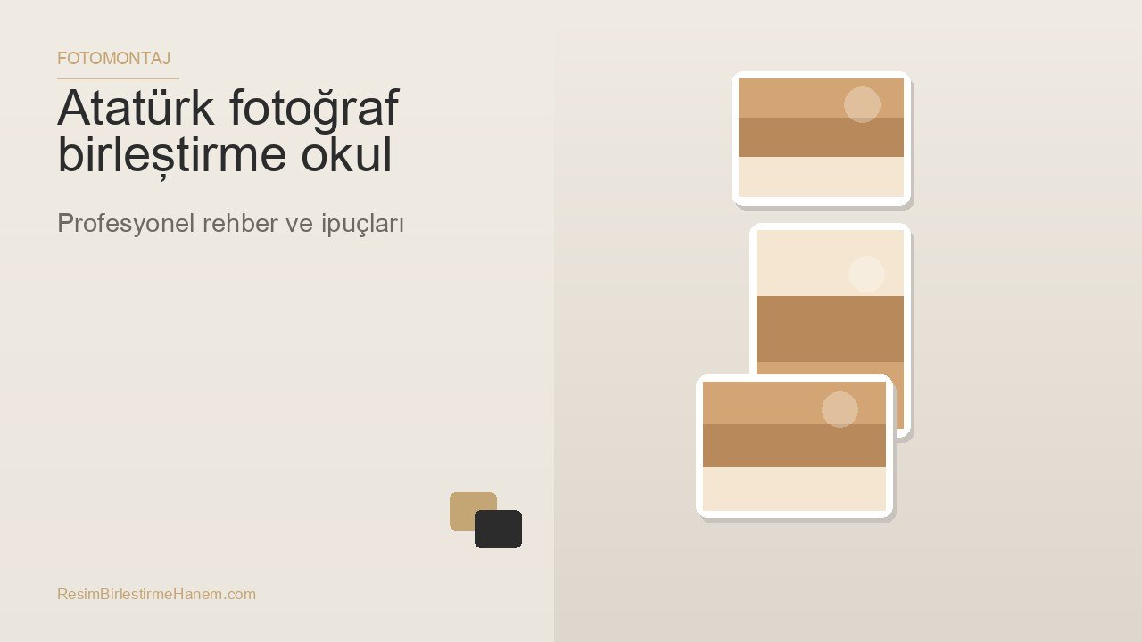 atatürk fotoğraf birleştirme okul — blog kapak görseli