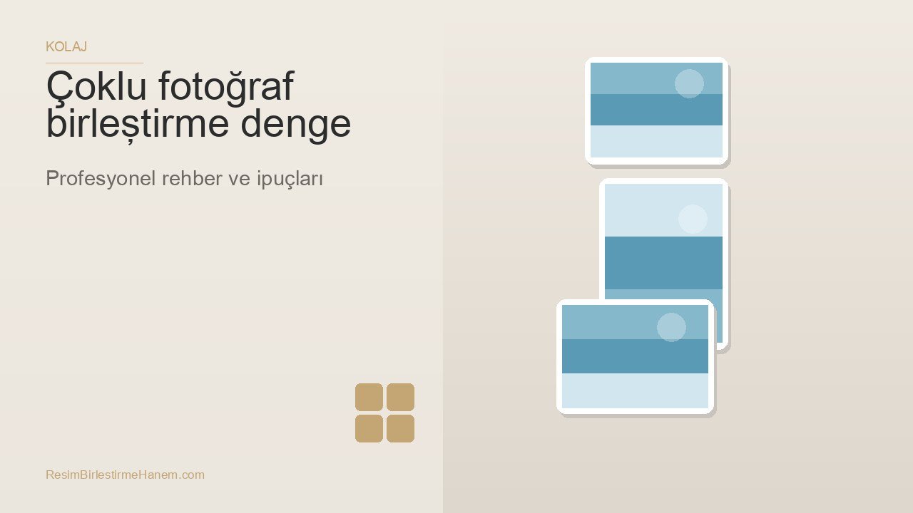 çoklu fotoğraf birleştirme denge — blog kapak görseli